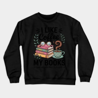 I like Coffee my Books and maybe like 3 People Book Lover Crewneck Sweatshirt